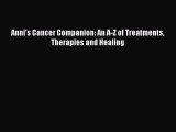 Read Anni's Cancer Companion: An A-Z of Treatments Therapies and Healing Ebook Free