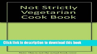 [PDF] The Not-Strictly Vegetarian Cookbook  Read Online