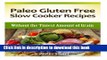Read Books Paleo Gluten Free Slow Cooker Recipes: Without the Tiniest Amount of Grain (Paleo