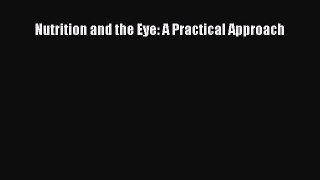 Download Nutrition and the Eye: A Practical Approach PDF Online