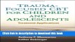 Read Book Trauma-Focused CBT for Children and Adolescents: Treatment Applications PDF Free