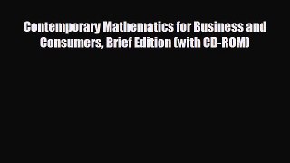 Enjoyed read Contemporary Mathematics for Business and Consumers Brief Edition (with CD-ROM)