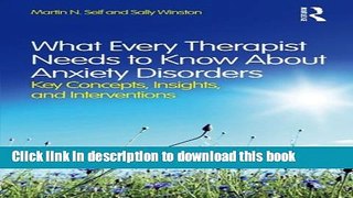Read Book What Every Therapist Needs to Know About Anxiety Disorders: Key Concepts, Insights, and