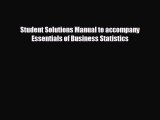 Read hereStudent Solutions Manual to accompany Essentials of Business Statistics