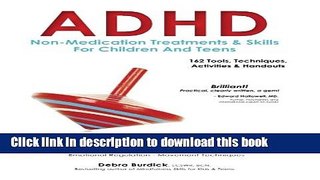 Read Book ADHD Non-Medication Treatments and Skills for Children and Teens: A Workbook for