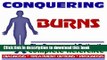 Read 2009 Conquering Burns - The Empowered Patient s Complete Reference - Diagnosis, Treatment