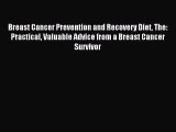 Read Breast Cancer Prevention and Recovery Diet The: Practical Valuable Advice from a Breast