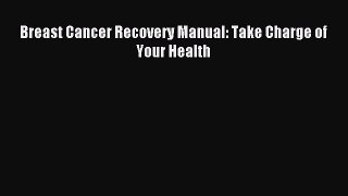 Read Breast Cancer Recovery Manual: Take Charge of Your Health PDF Free