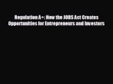 Popular book Regulation A : How the JOBS Act Creates Opportunities for Entrepreneurs and Investors