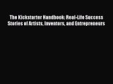 For you The Kickstarter Handbook: Real-Life Success Stories of Artists Inventors and Entrepreneurs