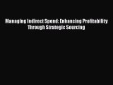 For you Managing Indirect Spend: Enhancing Profitability Through Strategic Sourcing
