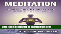 Read Book Meditation: Achieve True Happiness and Take Control of Your Life E-Book Free