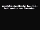 Read Manuelle Therapie und komplexe Rehabilitation: Band 1: Grundlagen obere Körperregionen