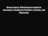 Read Breast Cancer: Web Resource Guide for Consumers Healthcare Providers Patients and Physicians