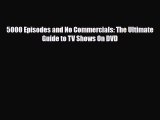 Read 5000 Episodes and No Commercials: The Ultimate Guide to TV Shows On DVD PDF Full Ebook
