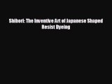 Enjoyed read Shibori: The Inventive Art of Japanese Shaped Resist Dyeing