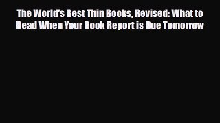 Read The World's Best Thin Books Revised: What to Read When Your Book Report is Due Tomorrow