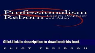 Download Professionalism Reborn: Theory, Prophecy and Policy PDF Online