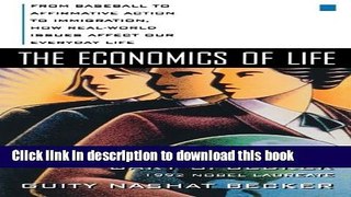Read The Economics of Life: From Baseball to Affirmative Action to Immigration, How Real-World