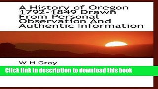 Read Books A History of Oregon 1792-1849 Drawn From Personal Observation And Authentic Information