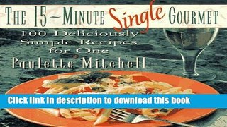 Read Books The 15-Minute Single Gourmet: 100 Deliciously Simple Recipes for One ebook textbooks