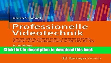Download Professionelle Videotechnik: Grundlagen, Filmtechnik, Fernsehtechnik, GerÃ¤te- und