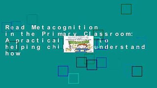 Read Metacognition in the Primary Classroom: A practical guide to helping children understand how