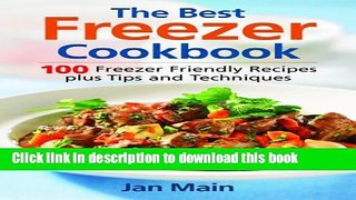 Read Books The Best Freezer Cookbook: 100 Freezer Friendly Recipes, Plus Tips and Techniques