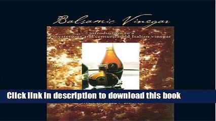 Download Video: Download Books Balsamic Vinegar: introduction to a mysterious and centuries-old Italian vinegar