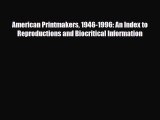 Read American Printmakers 1946-1996: An Index to Reproductions and Biocritical Information