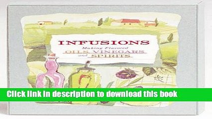 Read Books Infusions: Making Flavored Oils, Vinegars, and Spirits Ebook PDF