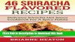 Read Books 46 Sriracha Flavored Recipes: Delicious Sriracha Hot Sauce Cookbook For A Spicy Palate