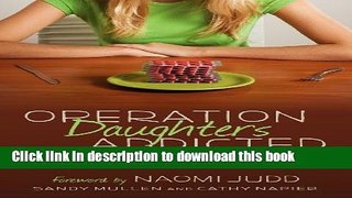 Read Book Operation Daughters Addicted: Positive Strategies to Overcome the Dual Addiction of