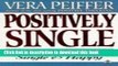 Read Book Positively Single: The Art of Being Single   Happy E-Book Download