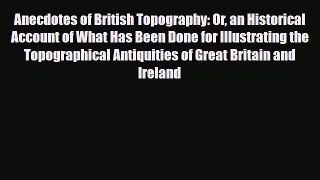 Download Anecdotes of British Topography: Or an Historical Account of What Has Been Done for
