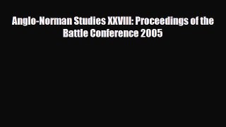 Read Anglo-Norman Studies XXVIII: Proceedings of the Battle Conference 2005 PDF Online