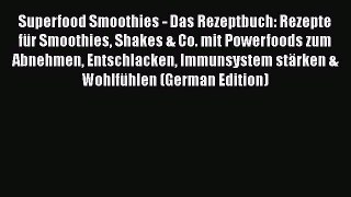 Read Superfood Smoothies - Das Rezeptbuch: Rezepte für Smoothies Shakes & Co. mit Powerfoods