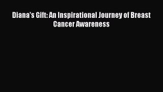 Download Diana's Gift: An Inspirational Journey of Breast Cancer Awareness PDF Online