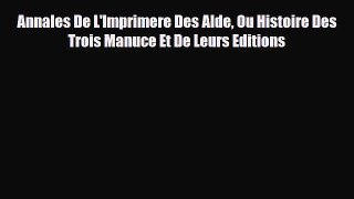 Download Annales De L'Imprimere Des Alde Ou Histoire Des Trois Manuce Et De Leurs Editions
