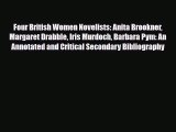 Read Four British Women Novelists: Anita Brookner Margaret Drabble Iris Murdoch Barbara Pym: