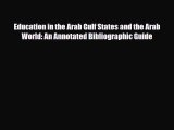 Download Education in the Arab Gulf States and the Arab World: An Annotated Bibliographic Guide