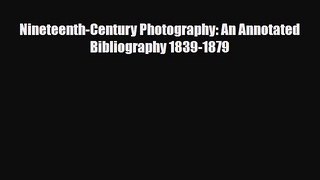 Read Nineteenth-Century Photography: An Annotated Bibliography 1839-1879 PDF Online