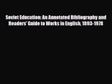 Read Soviet Education: An Annotated Bibliography and Readers' Guide to Works in English 1893-1978