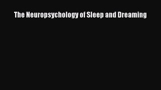 Download The Neuropsychology of Sleep and Dreaming PDF Online