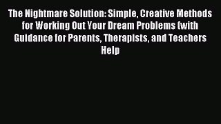Read The Nightmare Solution: Simple Creative Methods for Working Out Your Dream Problems (with
