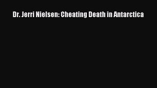 Read Dr. Jerri Nielsen: Cheating Death in Antarctica Ebook Online