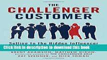 Download The Challenger Customer: Selling to the Hidden Influencer Who Can Multiply Your Results