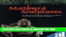 Read Book Mathura Sculptures: An Illustrated Handbook to Appreciate Sculptures in Mathura Museum