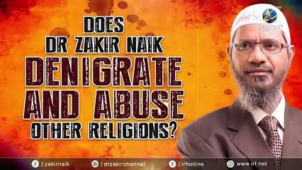 16 Does Dr Zakir Naik Denegrate And Abuse Other Religions