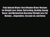 Read Fruit Infused Water: Best Vitamin Water Recipes for Weight Loss Detox Refreshing Healthy